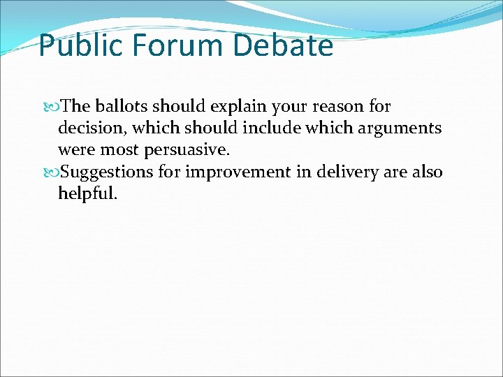 Public Forum Debate The ballots should explain your reason for decision, which should include