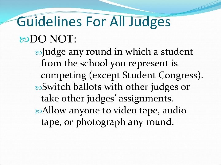 Guidelines For All Judges DO NOT: Judge any round in which a student from