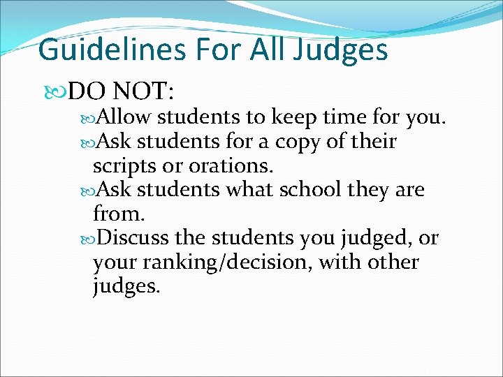 Guidelines For All Judges DO NOT: Allow students to keep time for you. Ask