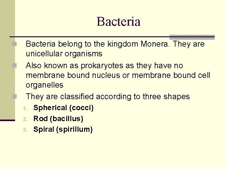 Bacteria n n n Bacteria belong to the kingdom Monera. They are unicellular organisms