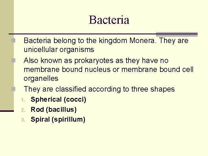 Bacteria n n n Bacteria belong to the kingdom Monera. They are unicellular organisms Bacteria n n n Bacteria belong to the kingdom Monera. They are unicellular organisms