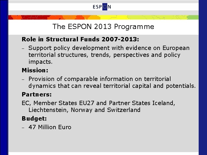 The ESPON 2013 Programme Role in Structural Funds 2007 -2013: – Support policy development