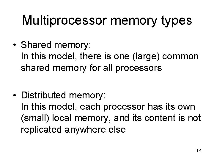 Multiprocessor memory types • Shared memory: In this model, there is one (large) common