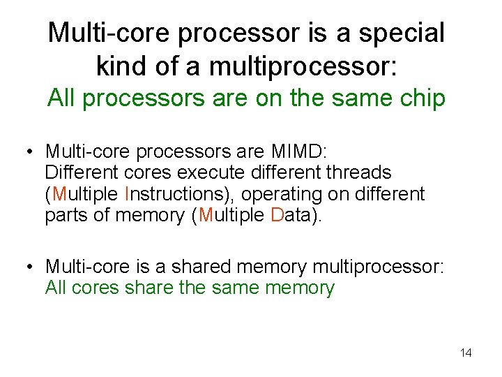 Multi-core processor is a special kind of a multiprocessor: All processors are on the