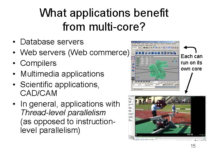 What applications benefit from multi-core? • • • Database servers Web servers (Web commerce)