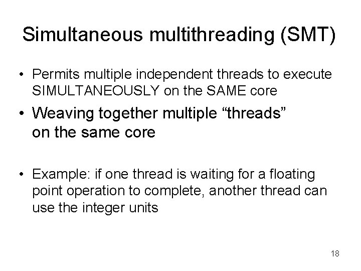 Simultaneous multithreading (SMT) • Permits multiple independent threads to execute SIMULTANEOUSLY on the SAME