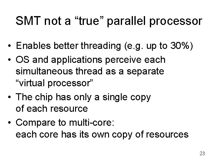 SMT not a “true” parallel processor • Enables better threading (e. g. up to
