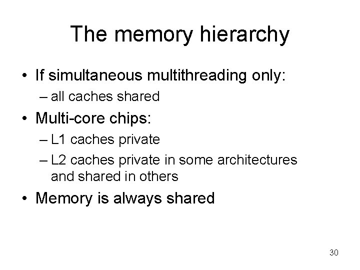 The memory hierarchy • If simultaneous multithreading only: – all caches shared • Multi-core