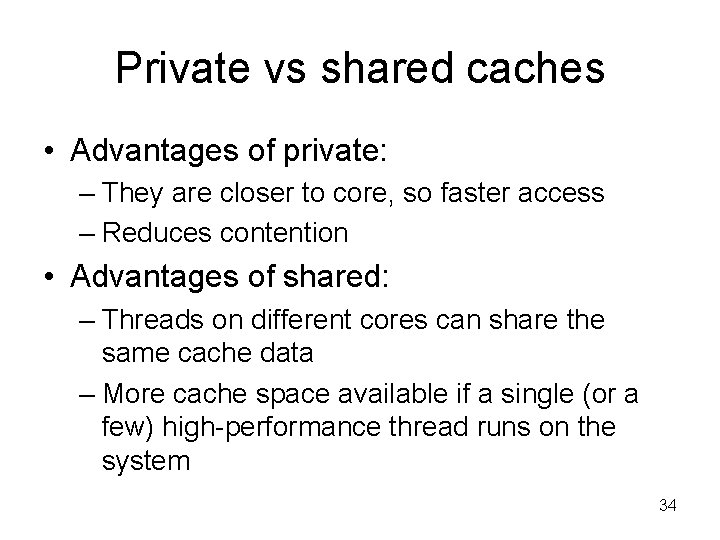Private vs shared caches • Advantages of private: – They are closer to core,
