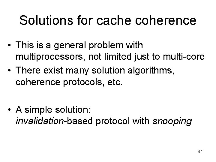 Solutions for cache coherence • This is a general problem with multiprocessors, not limited