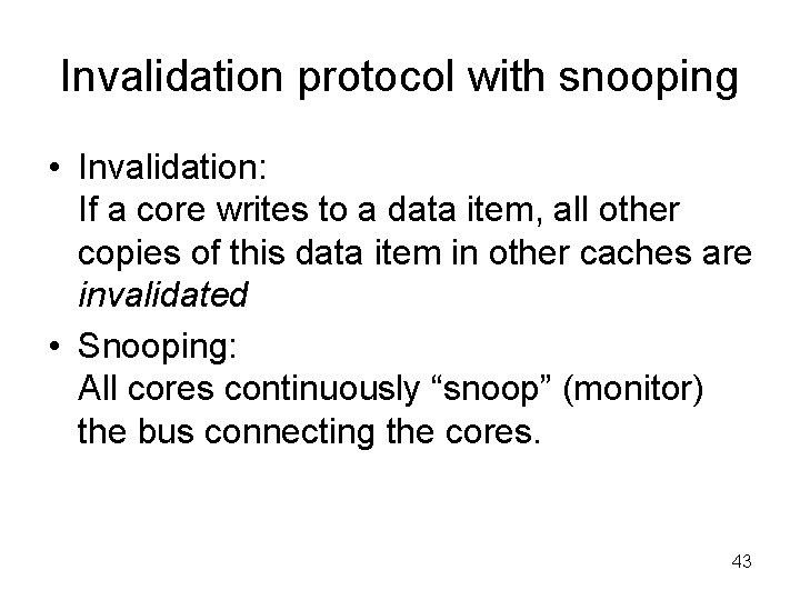 Invalidation protocol with snooping • Invalidation: If a core writes to a data item,