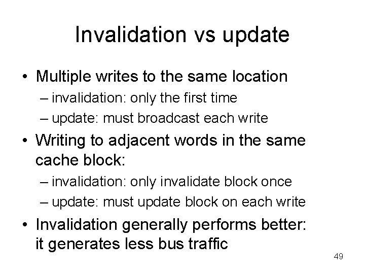 Invalidation vs update • Multiple writes to the same location – invalidation: only the