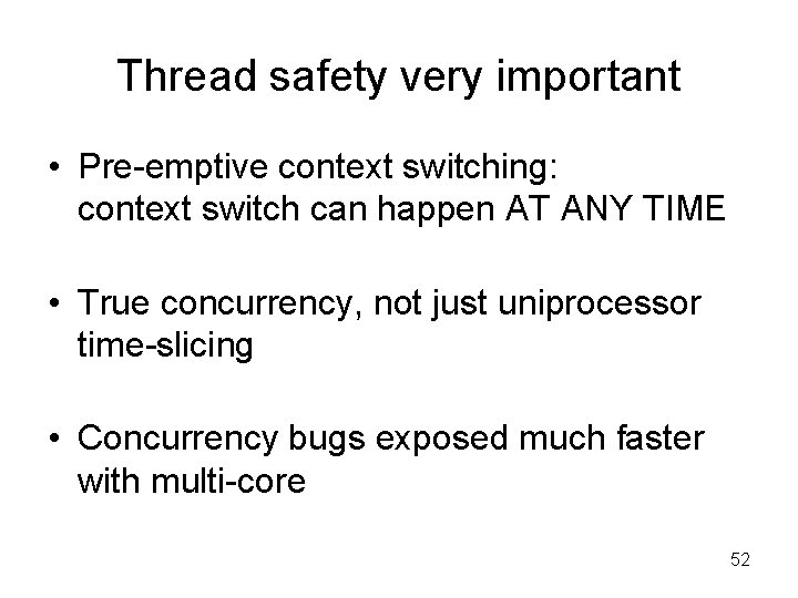 Thread safety very important • Pre-emptive context switching: context switch can happen AT ANY