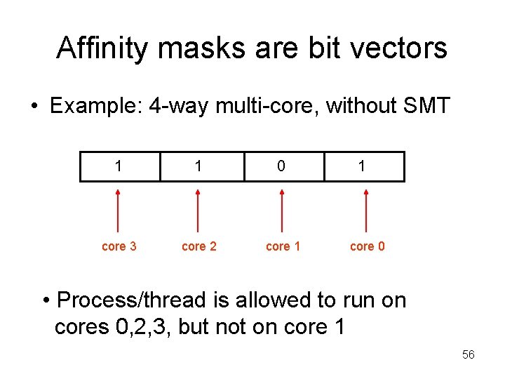 Affinity masks are bit vectors • Example: 4 -way multi-core, without SMT 1 1