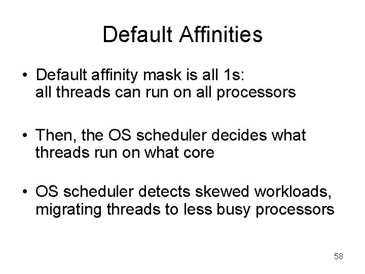 Default Affinities • Default affinity mask is all 1 s: all threads can run