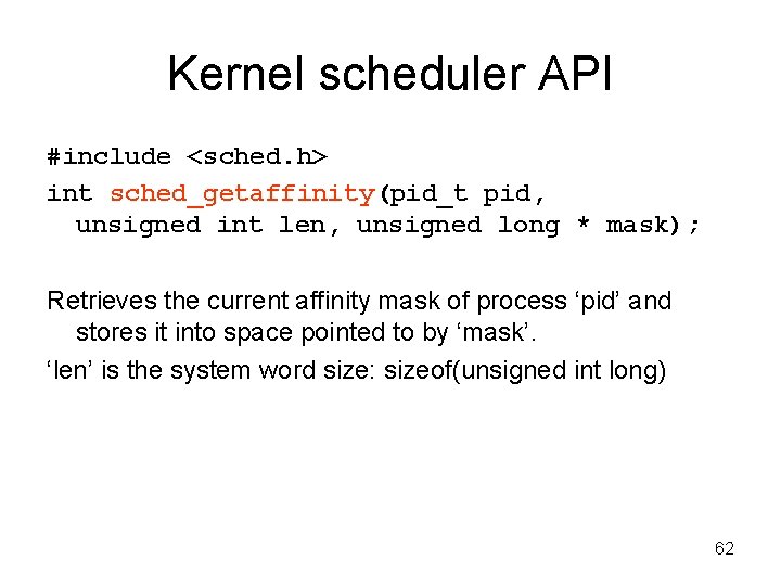 Kernel scheduler API #include <sched. h> int sched_getaffinity(pid_t pid, unsigned int len, unsigned long