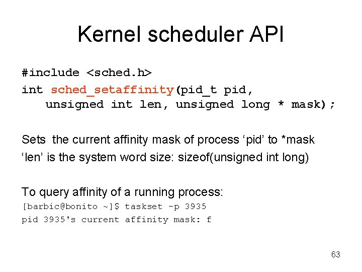 Kernel scheduler API #include <sched. h> int sched_setaffinity(pid_t pid, unsigned int len, unsigned long