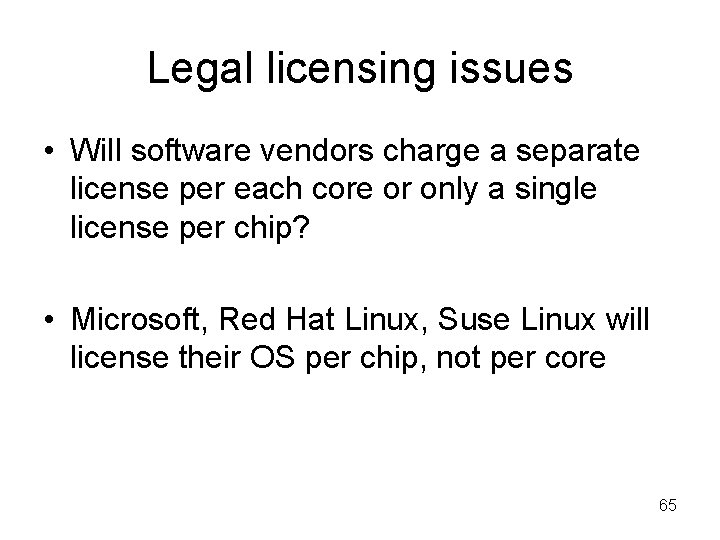 Legal licensing issues • Will software vendors charge a separate license per each core