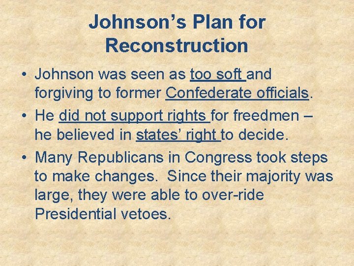 Johnson’s Plan for Reconstruction • Johnson was seen as too soft and forgiving to