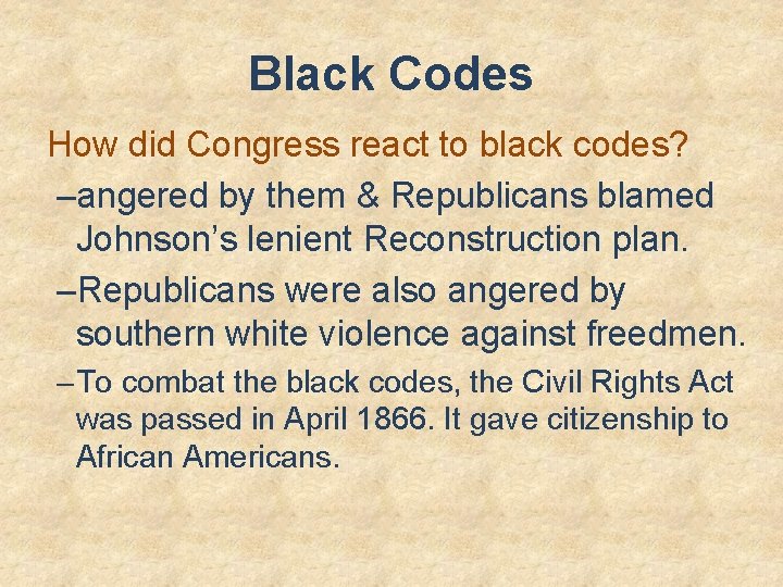 Black Codes How did Congress react to black codes? –angered by them & Republicans