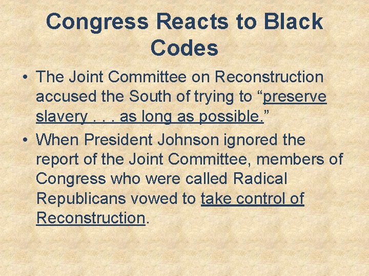 Congress Reacts to Black Codes • The Joint Committee on Reconstruction accused the South