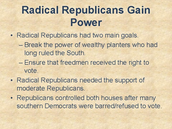 Radical Republicans Gain Power • Radical Republicans had two main goals. – Break the
