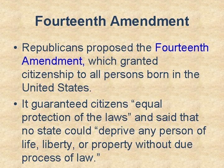 Fourteenth Amendment • Republicans proposed the Fourteenth Amendment, which granted citizenship to all persons