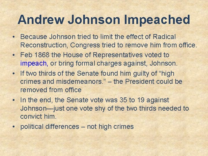 Andrew Johnson Impeached • Because Johnson tried to limit the effect of Radical Reconstruction,