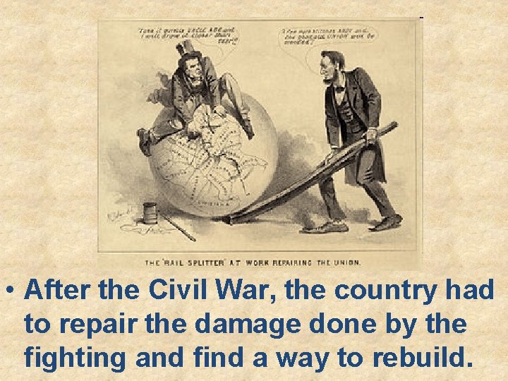  • After the Civil War, the country had to repair the damage done
