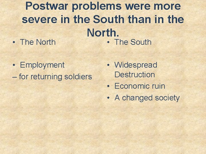 Postwar problems were more severe in the South than in the North. • The