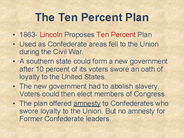 The Ten Percent Plan • 1863 - Lincoln Proposes Ten Percent Plan • Used