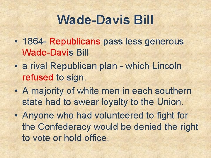 Wade-Davis Bill • 1864 - Republicans pass less generous Wade-Davis Bill • a rival