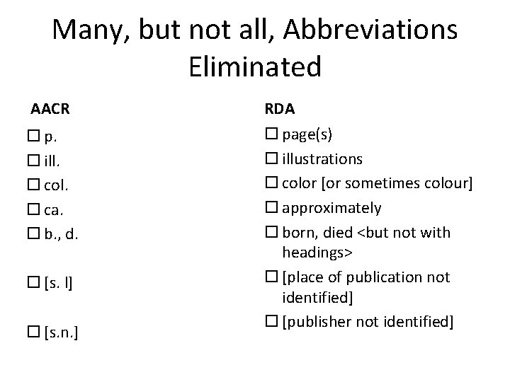 Many, but not all, Abbreviations Eliminated AACR RDA p. ill. col. ca. b. ,