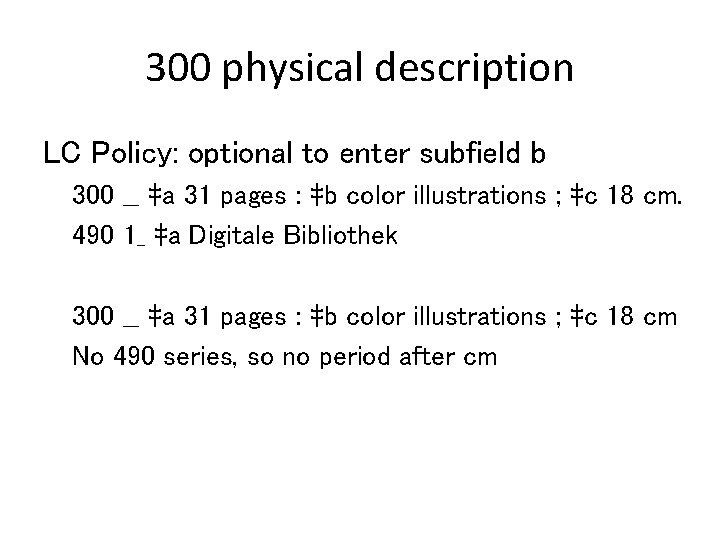 300 physical description LC Policy: optional to enter subfield b 300 __ ‡a 31