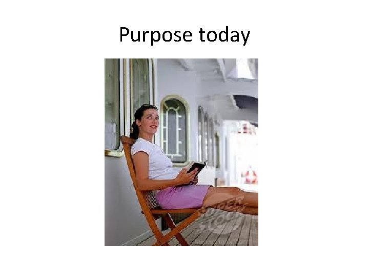 Purpose today 