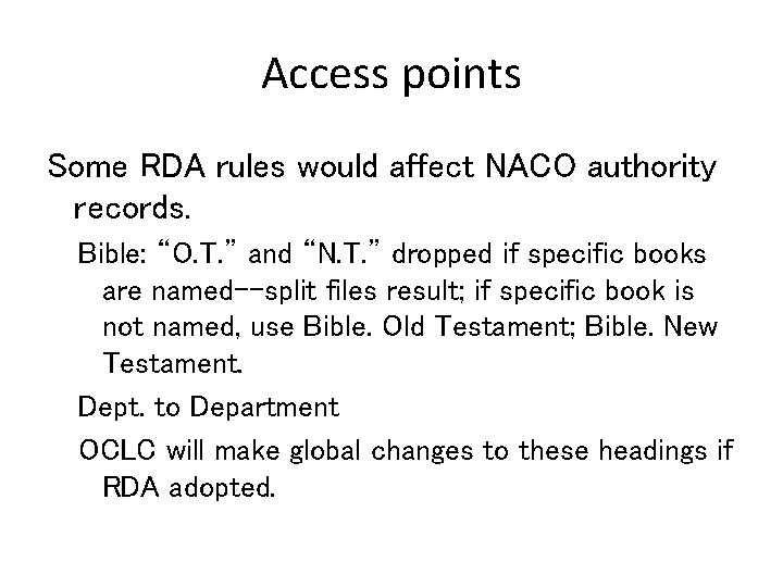 Access points Some RDA rules would affect NACO authority records. Bible: “O. T. ”