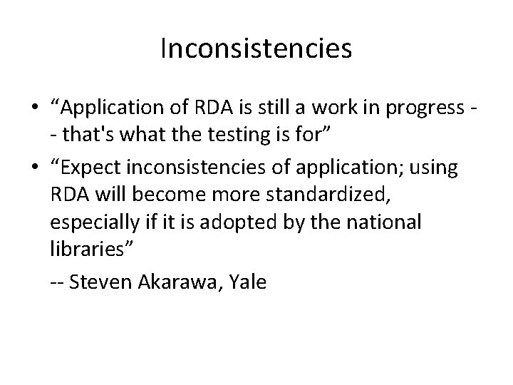 Inconsistencies • “Application of RDA is still a work in progress - that's what