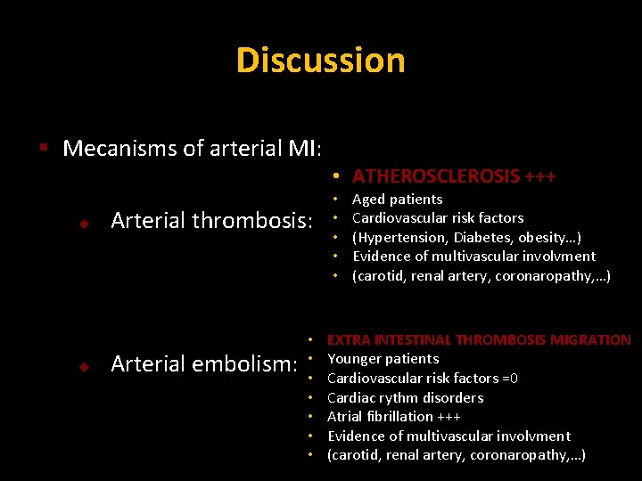 Discussion § Mecanisms of arterial MI: u u Arterial thrombosis: Arterial embolism: • •