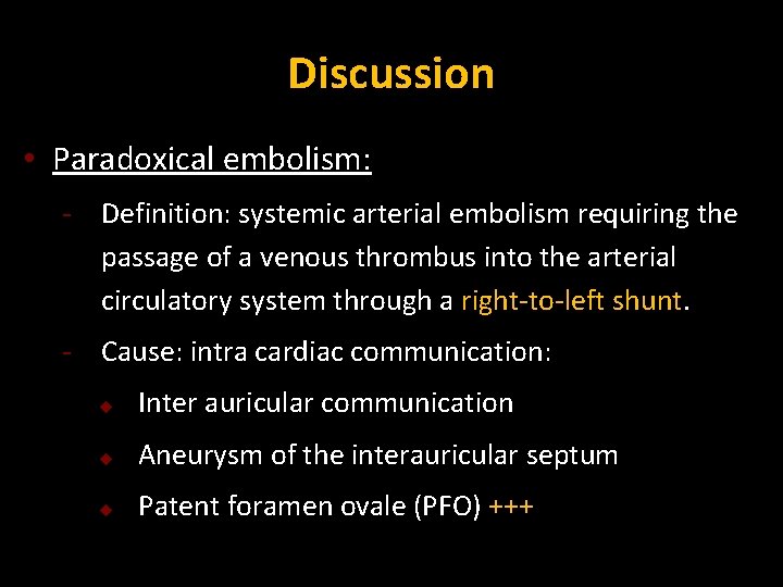 Discussion • Paradoxical embolism: - Definition: systemic arterial embolism requiring the passage of a