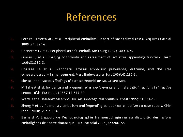 References 1. Pereira Barretto AC. et al. Peripheral embolism. Reoprt of hospitalized cases. Arq