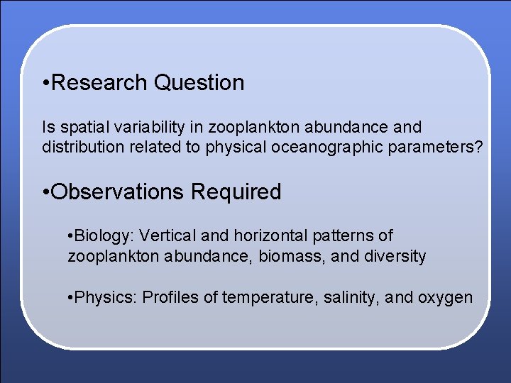  • Research Question Is spatial variability in zooplankton abundance and distribution related to