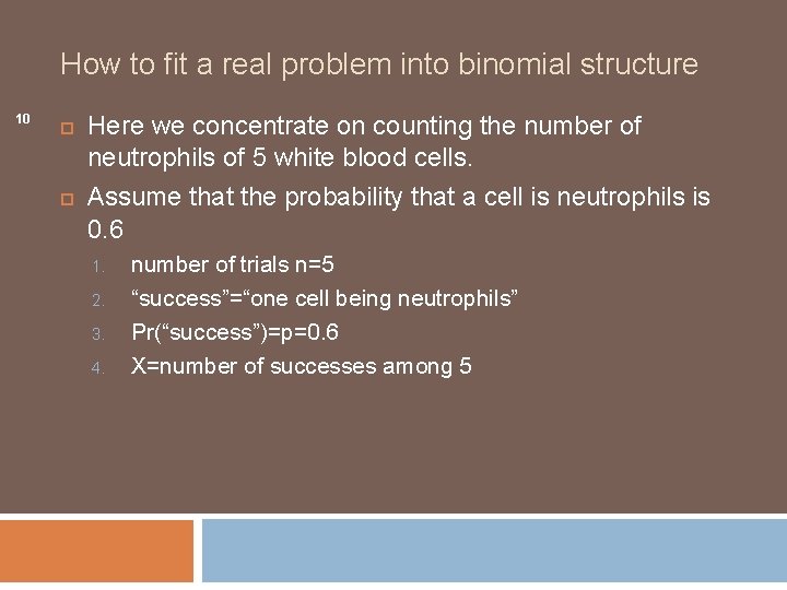 How to fit a real problem into binomial structure 10 Here we concentrate on