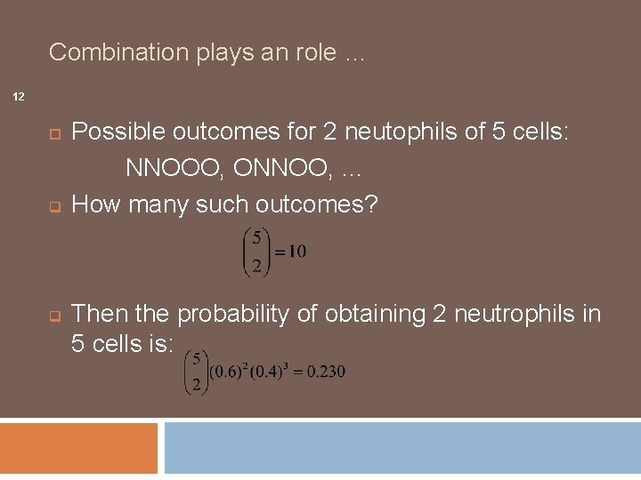 Combination plays an role … 12 q q Possible outcomes for 2 neutophils of