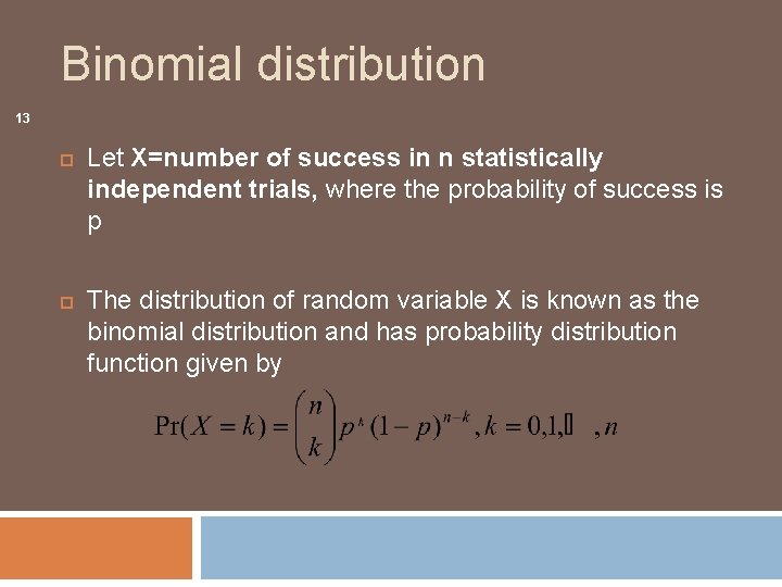 Binomial distribution 13 Let X=number of success in n statistically independent trials, where the