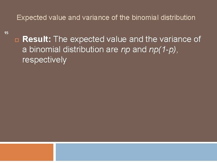 Expected value and variance of the binomial distribution 15 Result: The expected value and