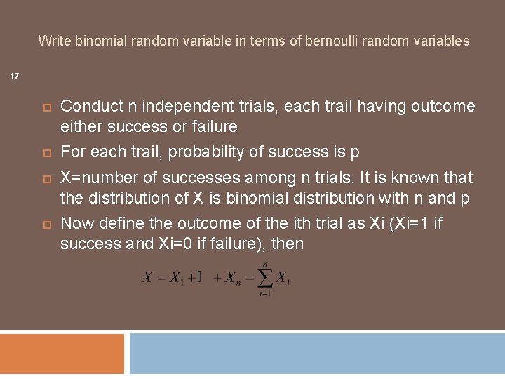 Write binomial random variable in terms of bernoulli random variables 17 Conduct n independent