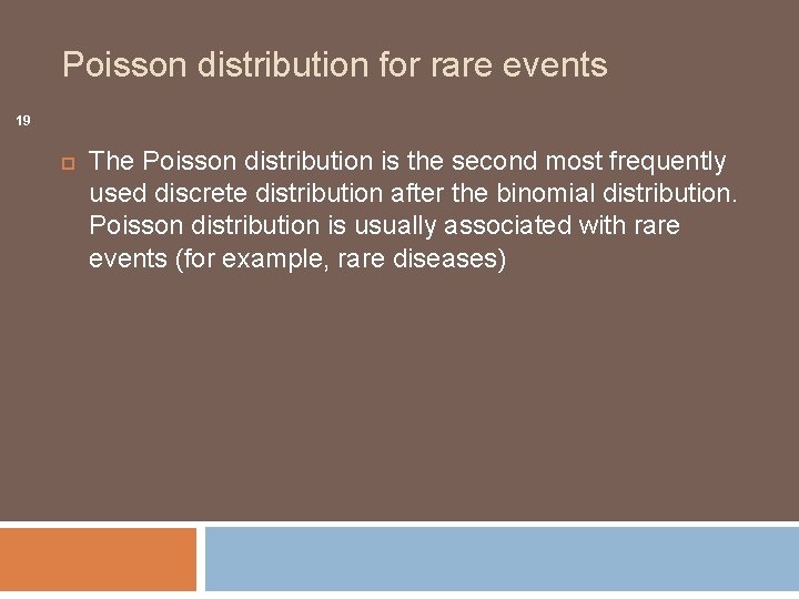 Poisson distribution for rare events 19 The Poisson distribution is the second most frequently