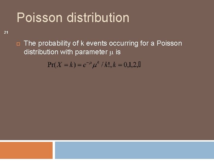 Poisson distribution 21 The probability of k events occurring for a Poisson distribution with