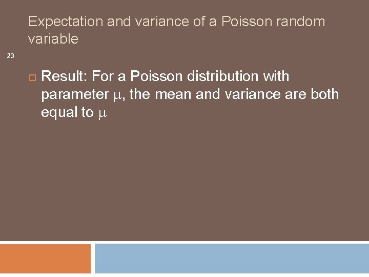 Expectation and variance of a Poisson random variable 23 Result: For a Poisson distribution