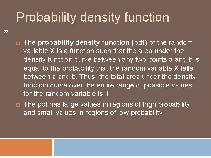 Probability density function 27 The probability density function (pdf) of the random variable X